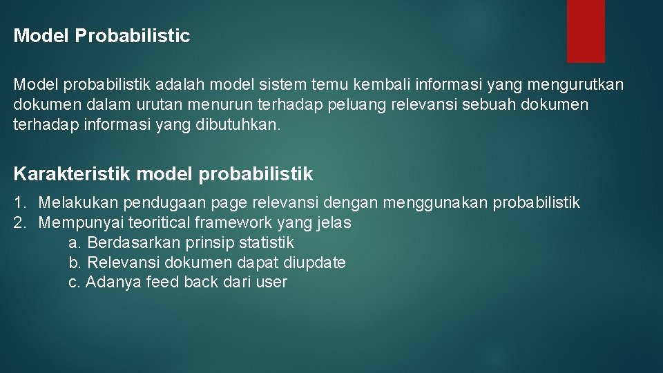 Model Probabilistic Model probabilistik adalah model sistem temu kembali informasi yang mengurutkan dokumen dalam