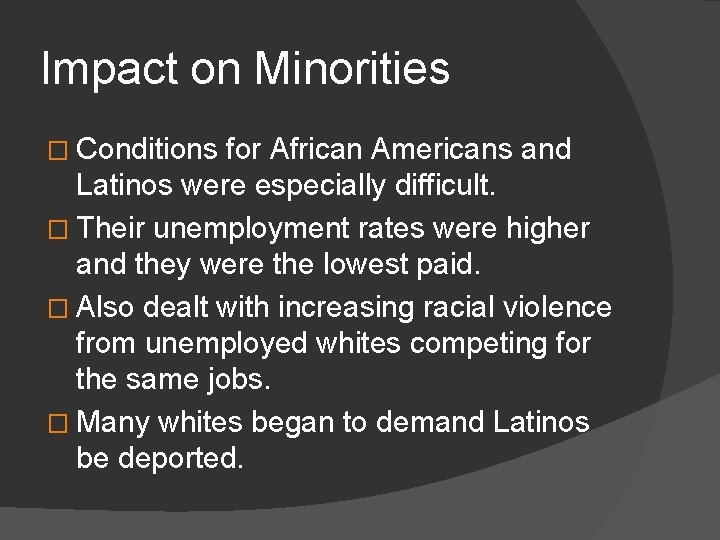 Impact on Minorities � Conditions for African Americans and Latinos were especially difficult. �