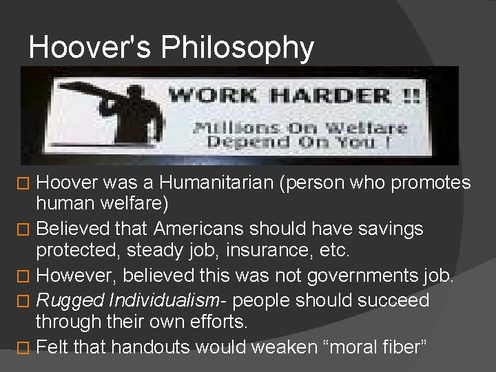 Hoover's Philosophy Hoover was a Humanitarian (person who promotes human welfare) � Believed that