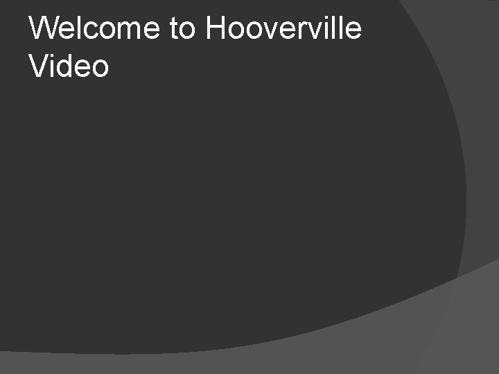 Welcome to Hooverville Video 