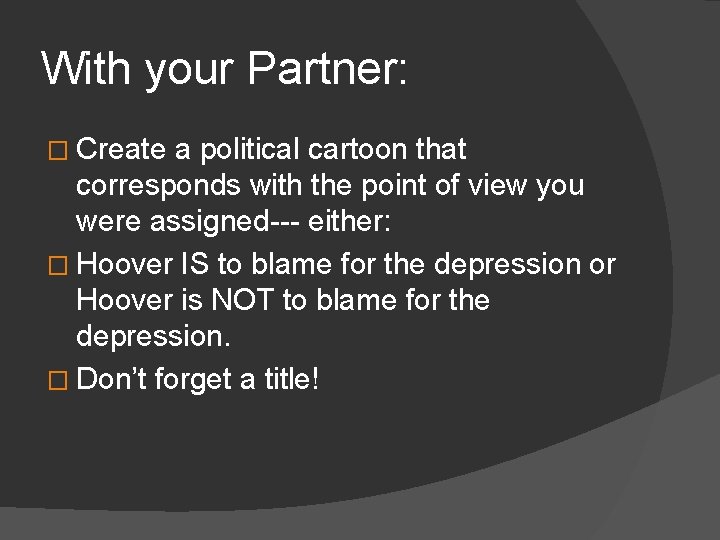 With your Partner: � Create a political cartoon that corresponds with the point of