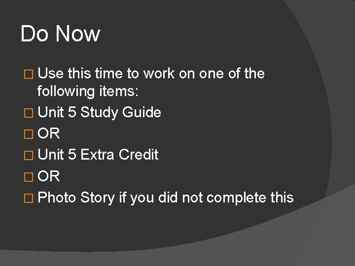 Do Now � Use this time to work on one of the following items: