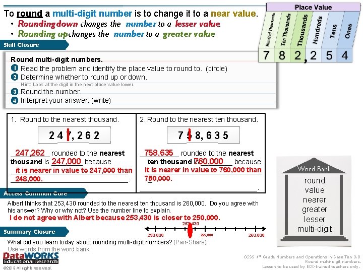 To round a multi-digit number is to change it to a near value. •