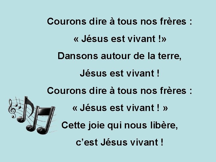 Courons dire à tous nos frères : « Jésus est vivant !» Dansons autour