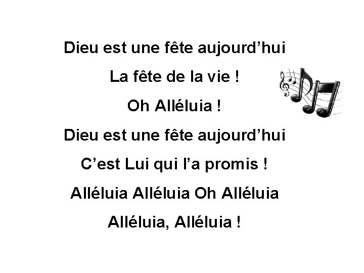 Dieu est une fête aujourd’hui La fête de la vie ! Oh Alléluia !