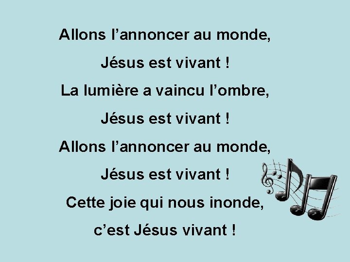 Allons l’annoncer au monde, Jésus est vivant ! La lumière a vaincu l’ombre, Jésus