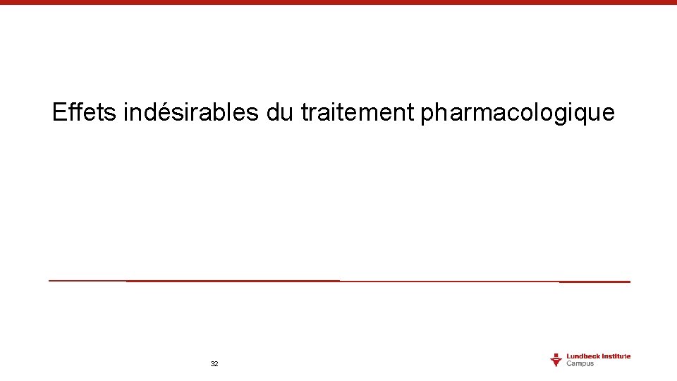 Effets indésirables du traitement pharmacologique 32 