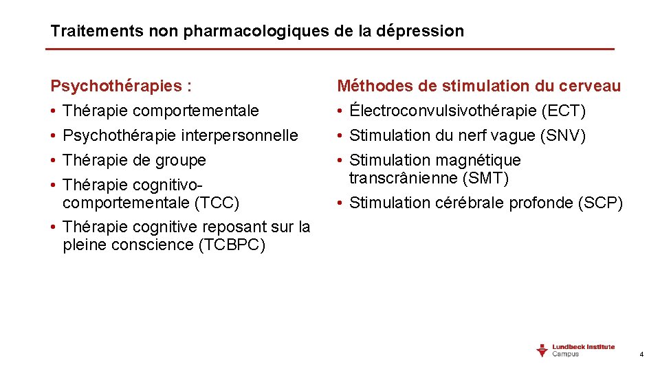 Traitements non pharmacologiques de la dépression Psychothérapies : • Thérapie comportementale • Psychothérapie interpersonnelle