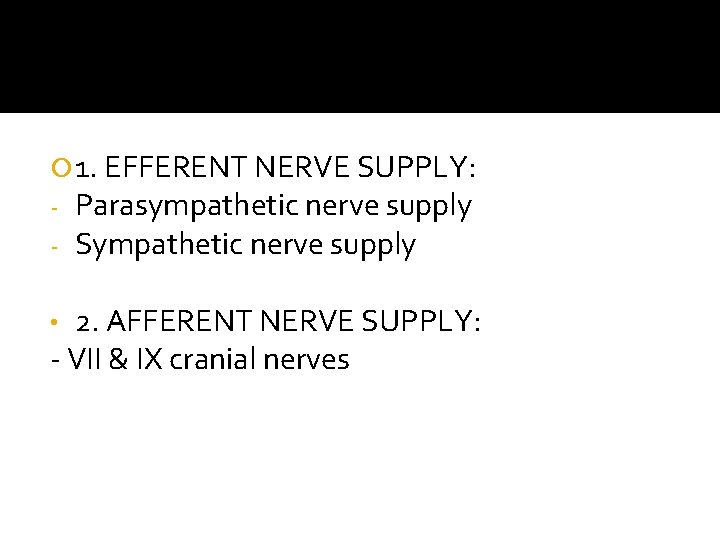  1. EFFERENT NERVE SUPPLY: - Parasympathetic nerve supply - Sympathetic nerve supply 2.