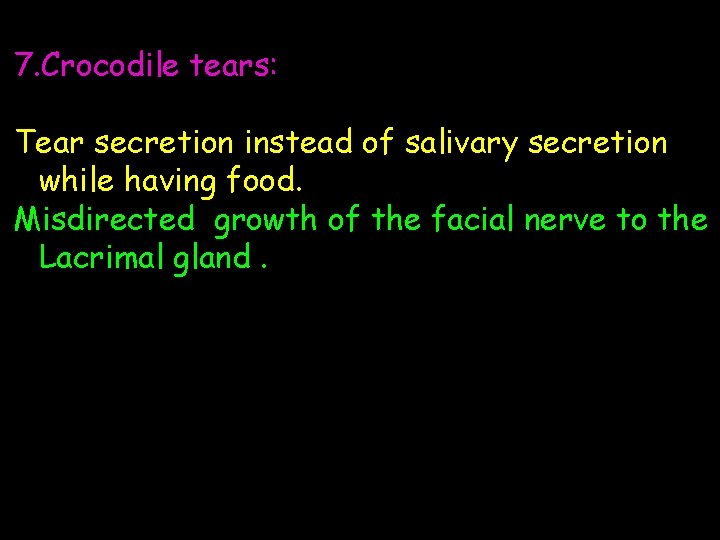 7. Crocodile tears: Tear secretion instead of salivary secretion while having food. Misdirected growth