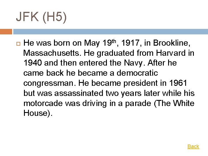 JFK (H 5) He was born on May 19 th, 1917, in Brookline, Massachusetts.
