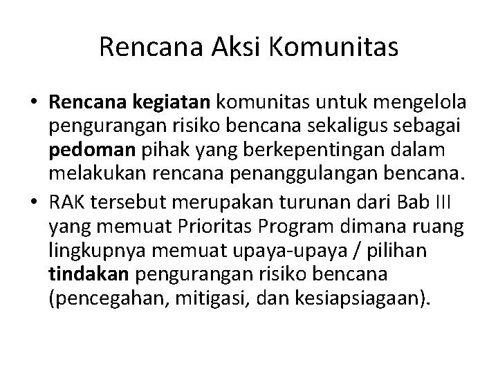 Rencana Aksi Komunitas • Rencana kegiatan komunitas untuk mengelola pengurangan risiko bencana sekaligus sebagai