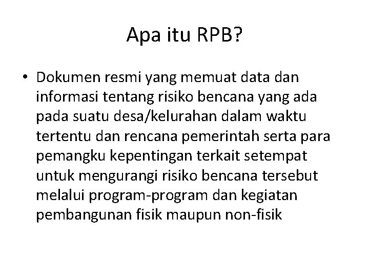 Apa itu RPB? • Dokumen resmi yang memuat data dan informasi tentang risiko bencana