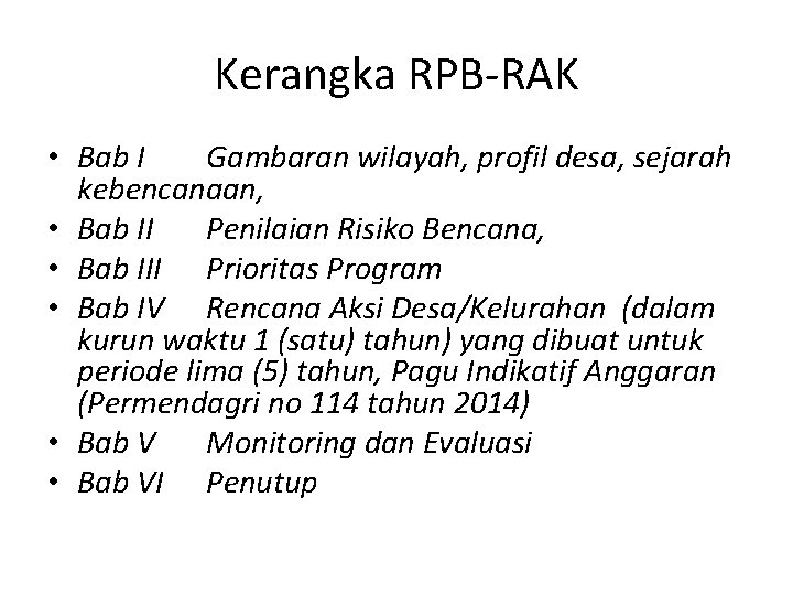 Kerangka RPB-RAK • Bab I Gambaran wilayah, profil desa, sejarah kebencanaan, • Bab II