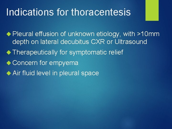 Indications for thoracentesis Pleural effusion of unknown etiology, with >10 mm depth on lateral