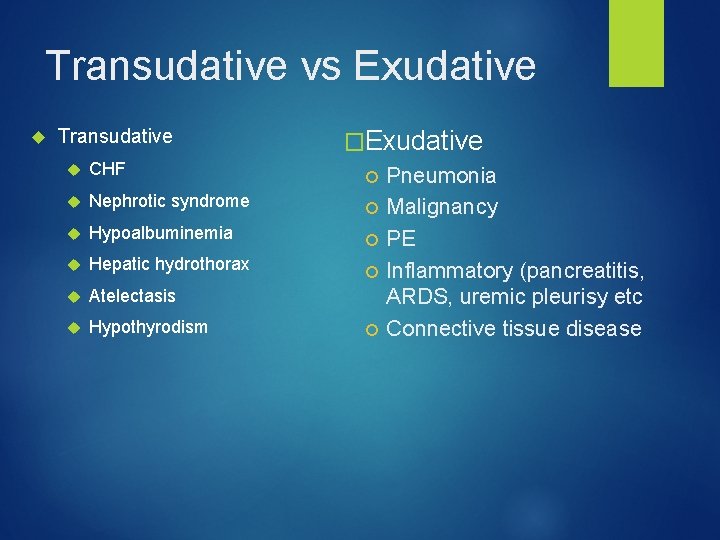 Transudative vs Exudative Transudative �Exudative CHF Nephrotic syndrome Hypoalbuminemia Hepatic hydrothorax Atelectasis Hypothyrodism Pneumonia