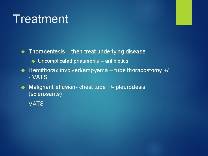 Treatment Thoracentesis – then treat underlying disease Uncomplicated pneumonia – antibiotics Hemithorax involved/empyema –