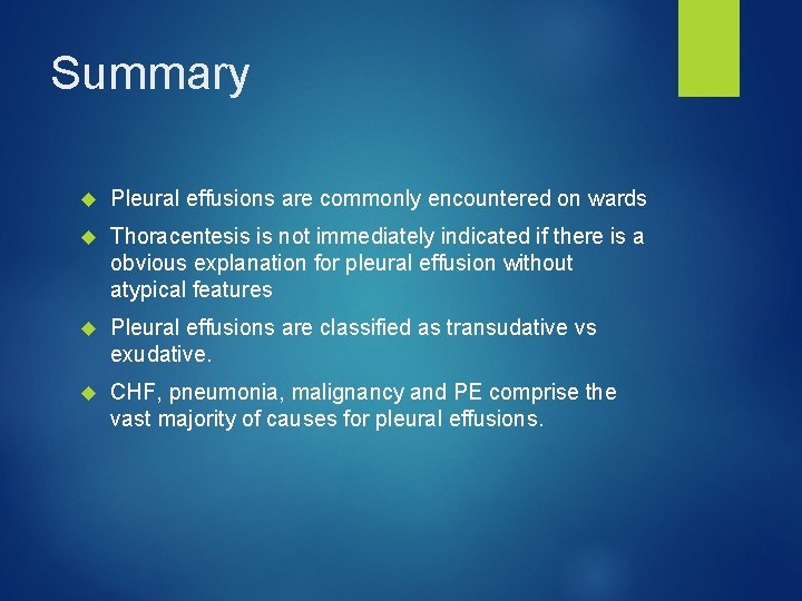 Summary Pleural effusions are commonly encountered on wards Thoracentesis is not immediately indicated if