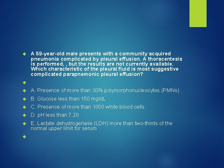  A 59 -year-old male presents with a community acquired pneumonia complicated by pleural