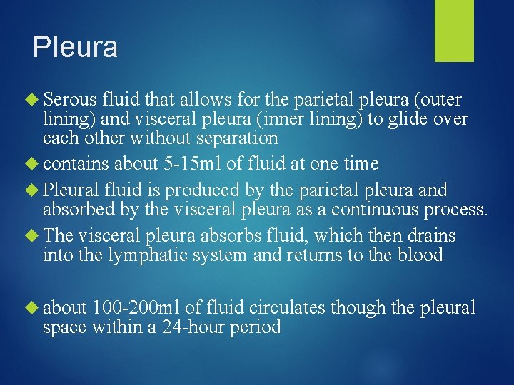 Pleura Serous fluid that allows for the parietal pleura (outer lining) and visceral pleura