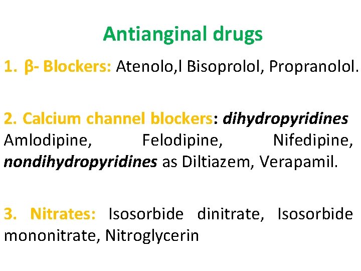 Antianginal drugs 1. β- Blockers: Atenolo, l Bisoprolol, Propranolol. 2. Calcium channel blockers: dihydropyridines