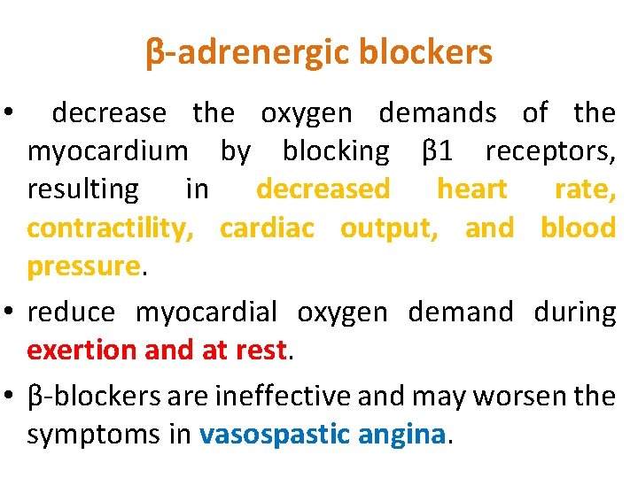 β-adrenergic blockers • decrease the oxygen demands of the myocardium by blocking β 1