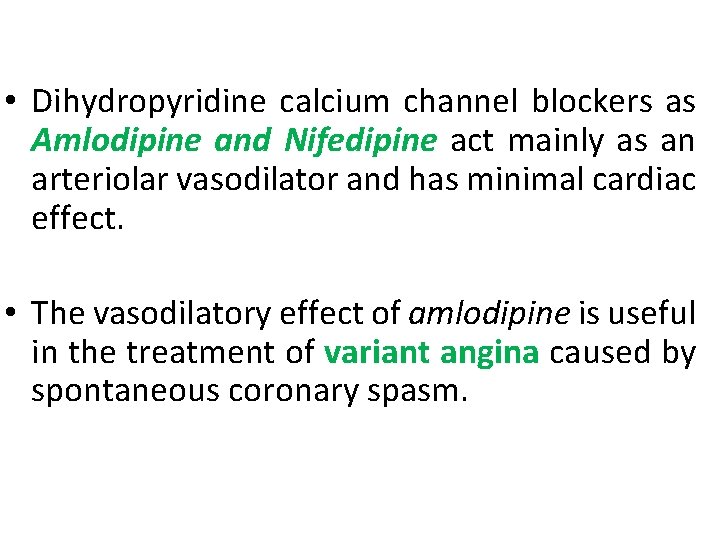  • Dihydropyridine calcium channel blockers as Amlodipine and Nifedipine act mainly as an