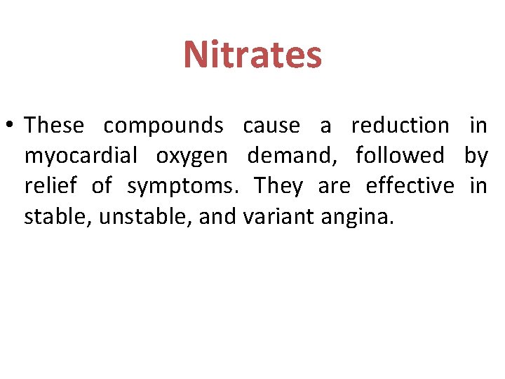Nitrates • These compounds cause a reduction in myocardial oxygen demand, followed by relief