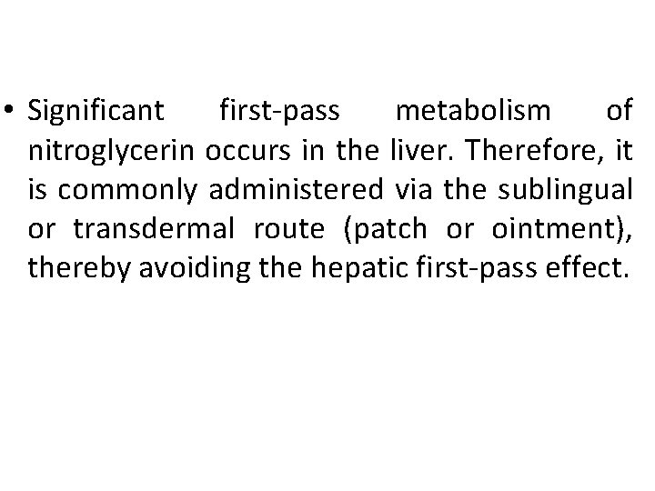  • Significant first-pass metabolism of nitroglycerin occurs in the liver. Therefore, it is