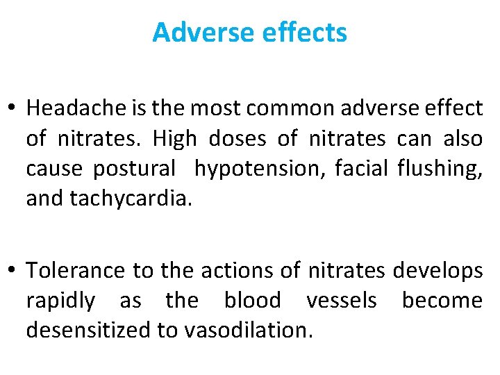 Adverse effects • Headache is the most common adverse effect of nitrates. High doses