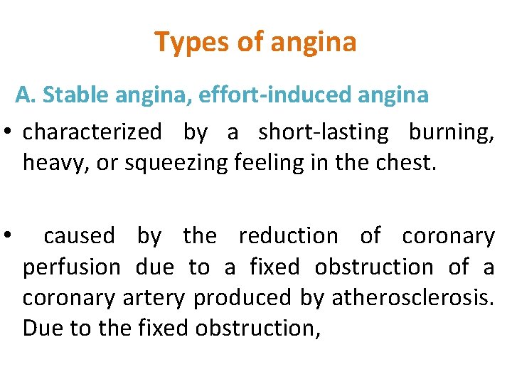 Types of angina A. Stable angina, effort-induced angina • characterized by a short-lasting burning,