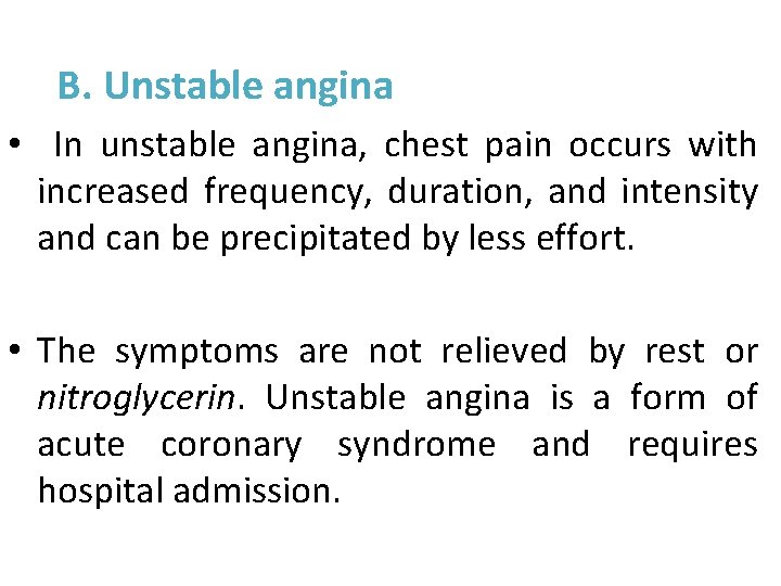B. Unstable angina • In unstable angina, chest pain occurs with increased frequency, duration,