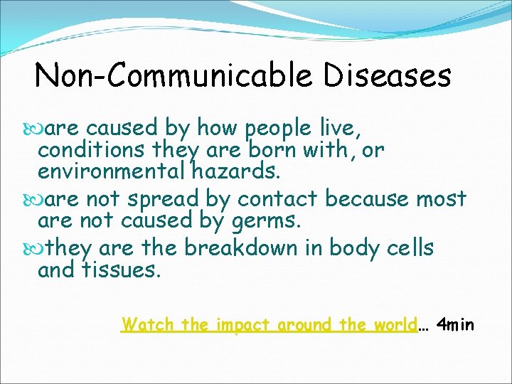 Non-Communicable Diseases are caused by how people live, conditions they are born with, or