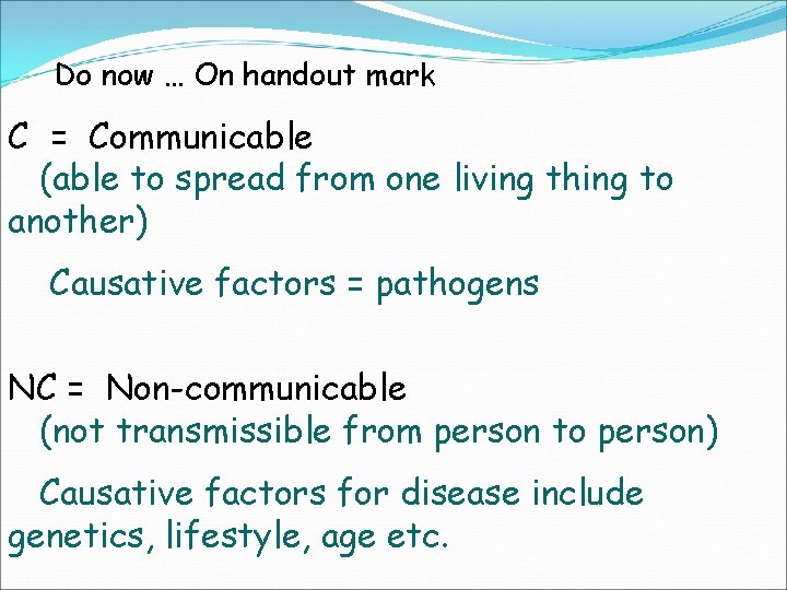 Do now … On handout mark C = Communicable (able to spread from one