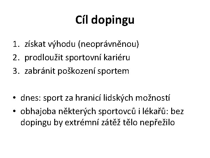 Cíl dopingu 1. získat výhodu (neoprávněnou) 2. prodloužit sportovní kariéru 3. zabránit poškození sportem