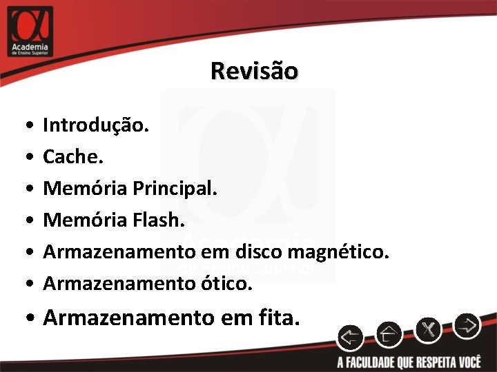 Revisão • • • Introdução. Cache. Memória Principal. Memória Flash. Armazenamento em disco magnético.