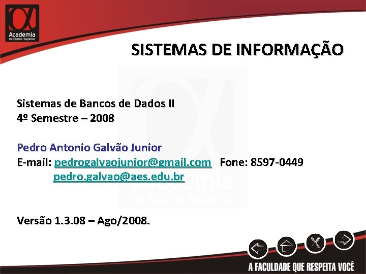 SISTEMAS DE INFORMAÇÃO Sistemas de Bancos de Dados II 4º Semestre – 2008 Pedro