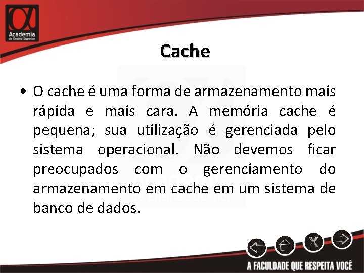 Cache • O cache é uma forma de armazenamento mais rápida e mais cara.