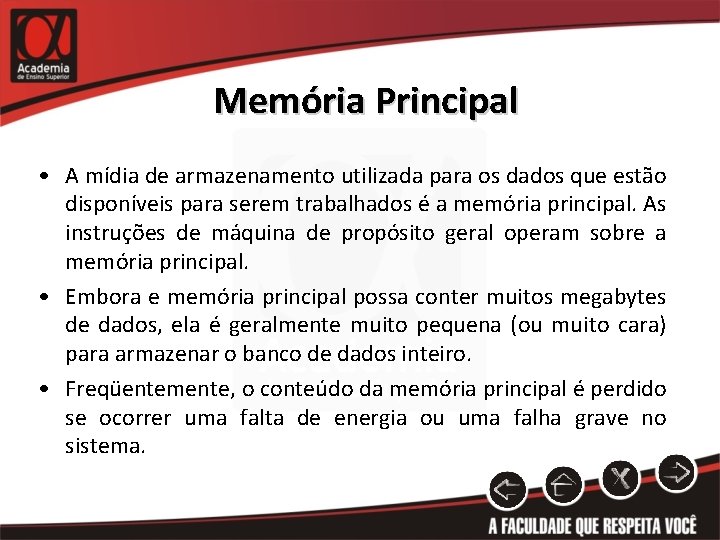 Memória Principal • A mídia de armazenamento utilizada para os dados que estão disponíveis