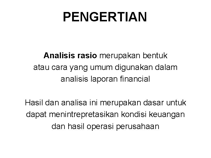 PENGERTIAN Analisis rasio merupakan bentuk atau cara yang umum digunakan dalam analisis laporan financial