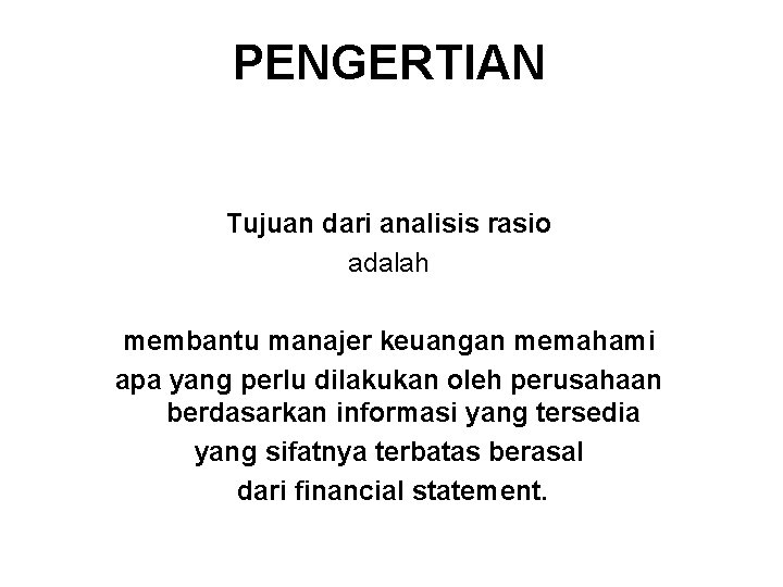 PENGERTIAN Tujuan dari analisis rasio adalah membantu manajer keuangan memahami apa yang perlu dilakukan