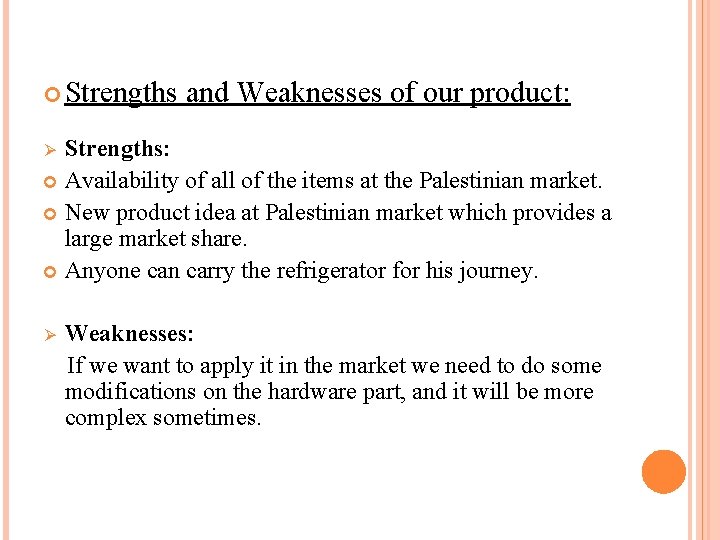  Strengths and Weaknesses of our product: Strengths: Availability of all of the items