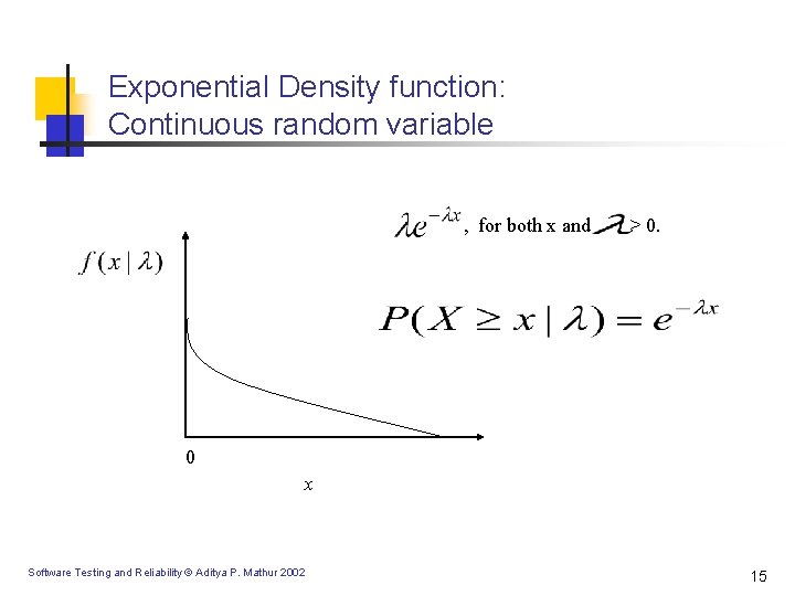 Exponential Density function: Continuous random variable , for both x and > 0. 0 Exponential Density function: Continuous random variable , for both x and > 0. 0