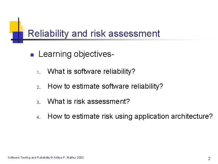 Reliability and risk assessment n Learning objectives 1 . What is software reliability? 2 Reliability and risk assessment n Learning objectives 1 . What is software reliability? 2