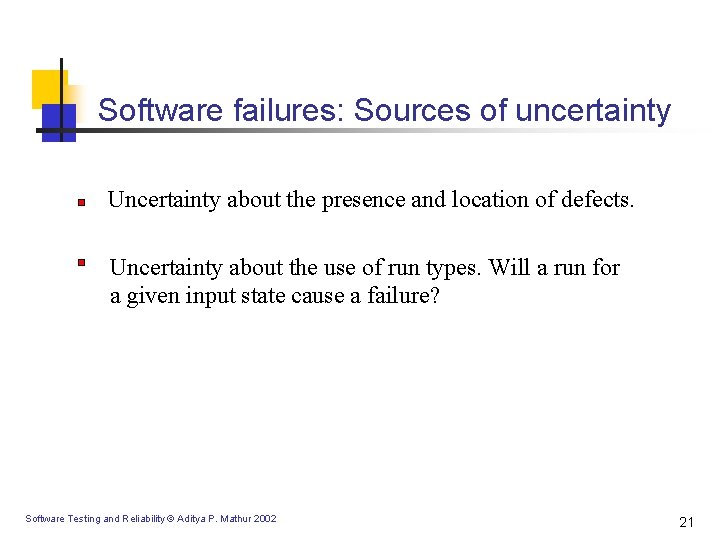 Software failures: Sources of uncertainty Uncertainty about the presence and location of defects. Uncertainty Software failures: Sources of uncertainty Uncertainty about the presence and location of defects. Uncertainty