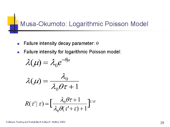 Musa-Okumoto: Logarithmic Poisson Model n Failure intensity decay parameter: n Failure intensity for logarithmic Musa-Okumoto: Logarithmic Poisson Model n Failure intensity decay parameter: n Failure intensity for logarithmic