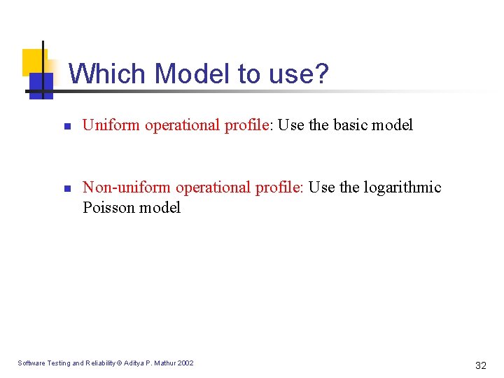 Which Model to use? n n Uniform operational profile: Use the basic model Non-uniform Which Model to use? n n Uniform operational profile: Use the basic model Non-uniform
