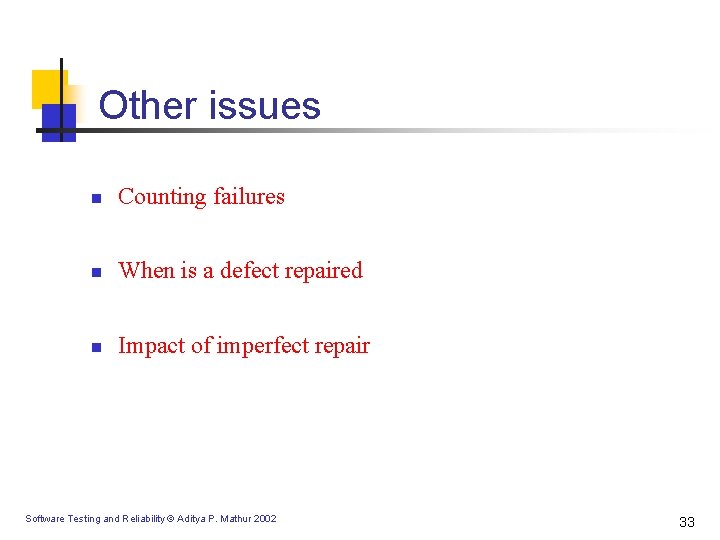 Other issues n Counting failures n When is a defect repaired n Impact of Other issues n Counting failures n When is a defect repaired n Impact of