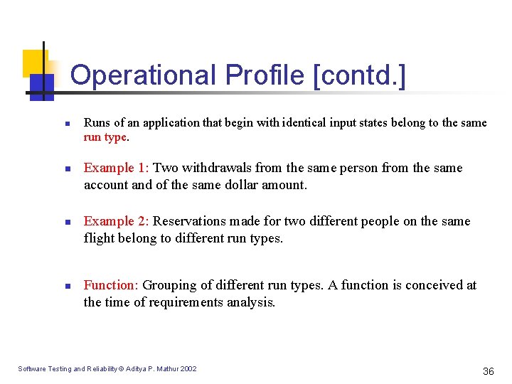 Operational Profile [contd. ] n n Runs of an application that begin with identical