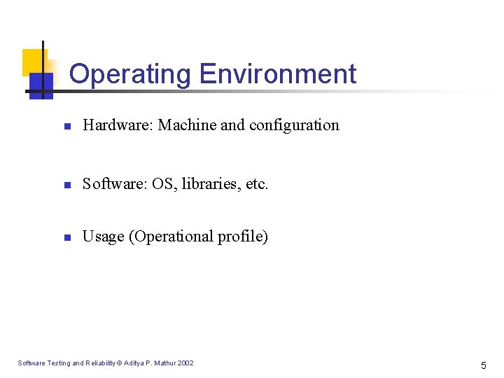Operating Environment n Hardware: Machine and configuration n Software: OS, libraries, etc. n Usage Operating Environment n Hardware: Machine and configuration n Software: OS, libraries, etc. n Usage